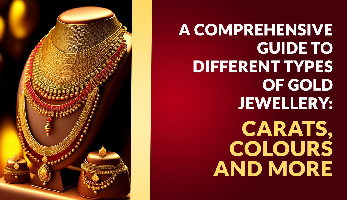 Comprehensive Guide to Different Types of Gold Jewellery.