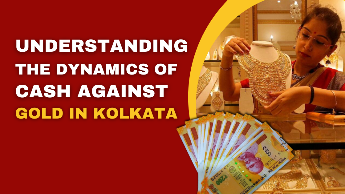 Understanding the Dynamics of Cash Against Gold in Kolkata