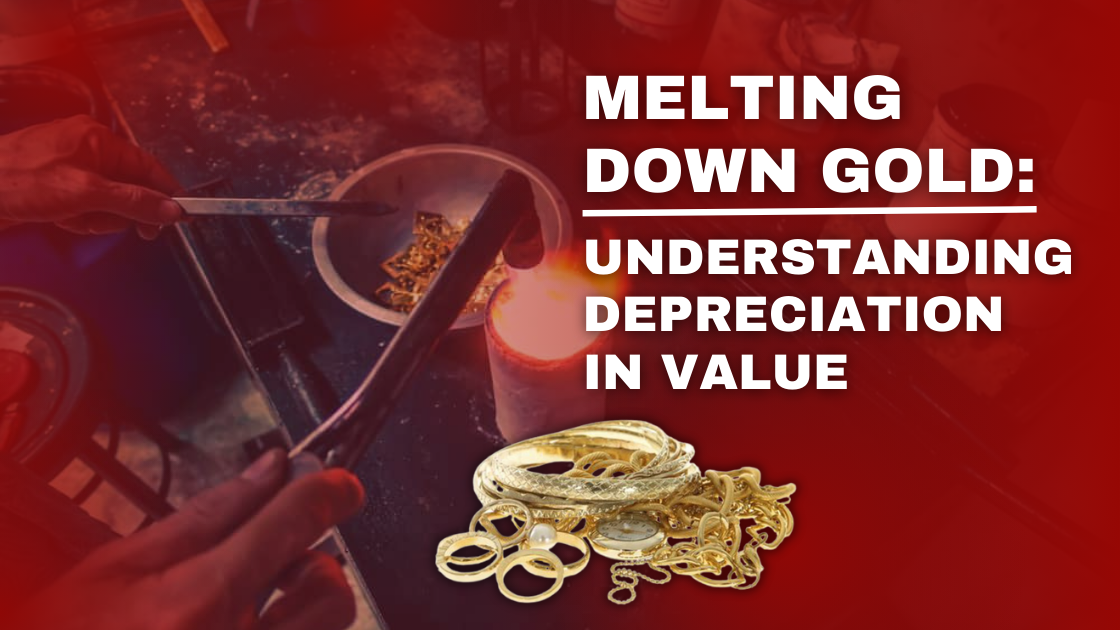Melting Down Gold: Understanding Depreciation in Value