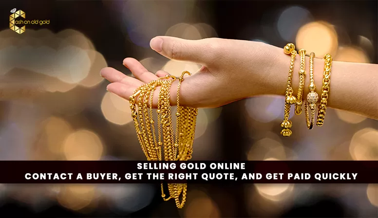 Selling Gold Online – Contact A Buyer, Get The Right Quote, And Get Paid Quickly!