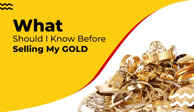 What Should I Know Before Selling My Gold?