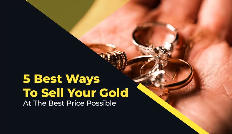 5 Best Ways to Sell Your Gold at The Best Price Possible
