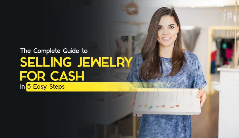 The Complete Guide to Selling Jewelry for Cash in 5 Easy Steps