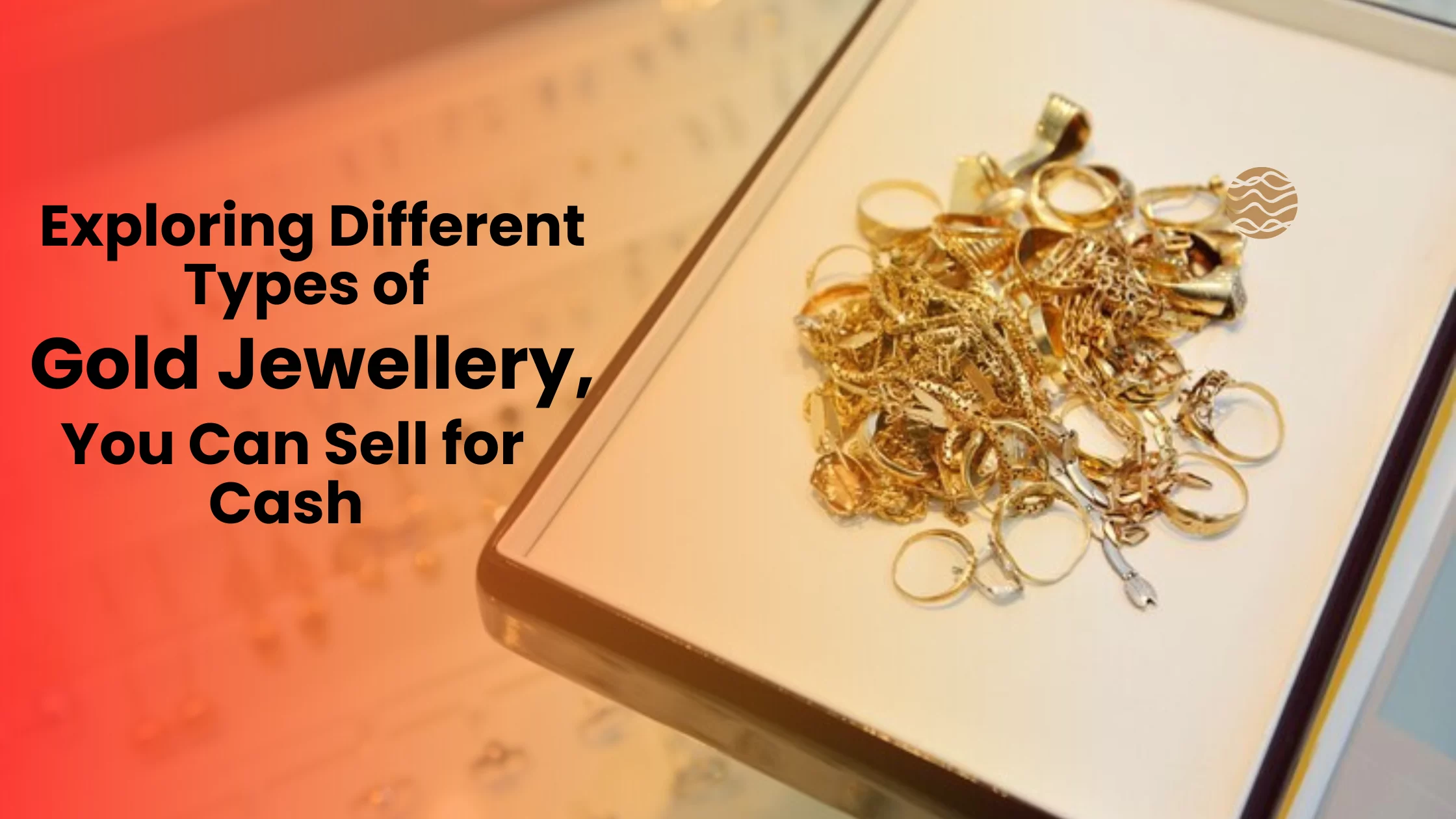 Exploring Different Types of Gold Jewellery You Can Sell for Cash
