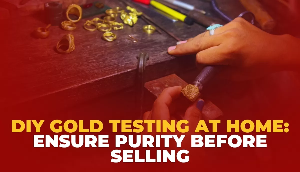 DIY Gold Testing at Home: Ensure Purity Before Selling