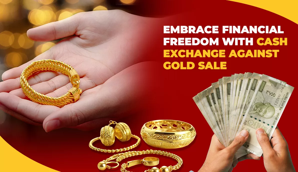 Embrace Financial Freedom with Cash Exchange Against Gold Sale