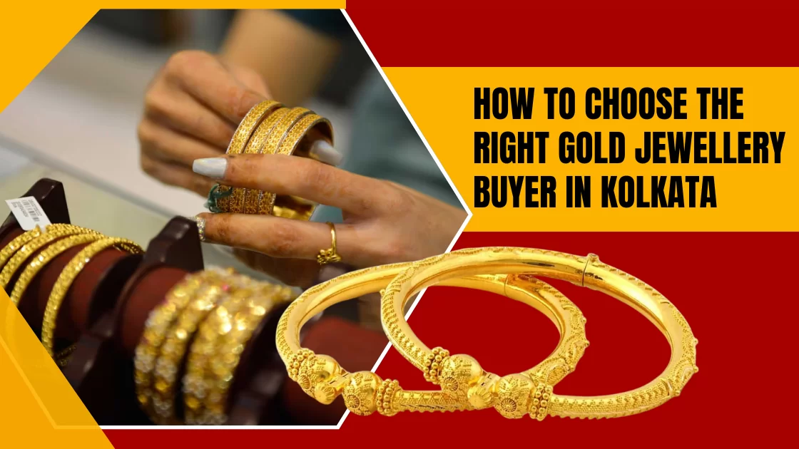 How to Choose the Right Gold Jewellery Buyer in Kolkata