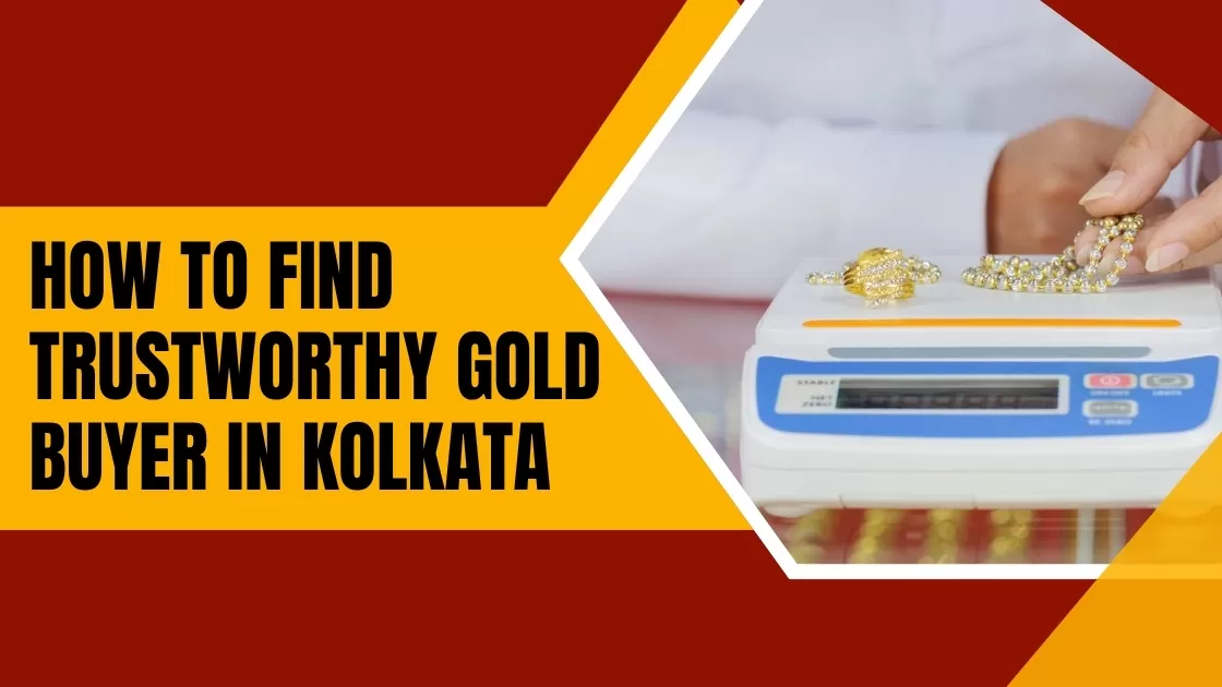 How to Find A Trustworthy Gold Buyer in Kolkata