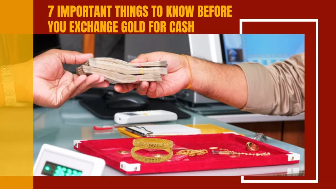 7 Important Things to Know Before You Exchange Gold For Cash