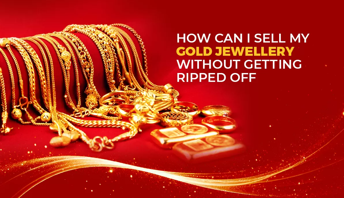 How can I sell my gold jewellery without getting ripped off