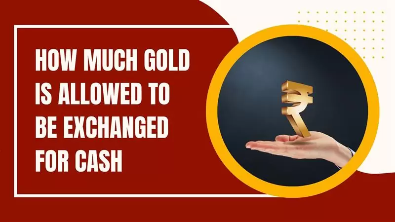 How much gold is allowed to be exchanged for cash