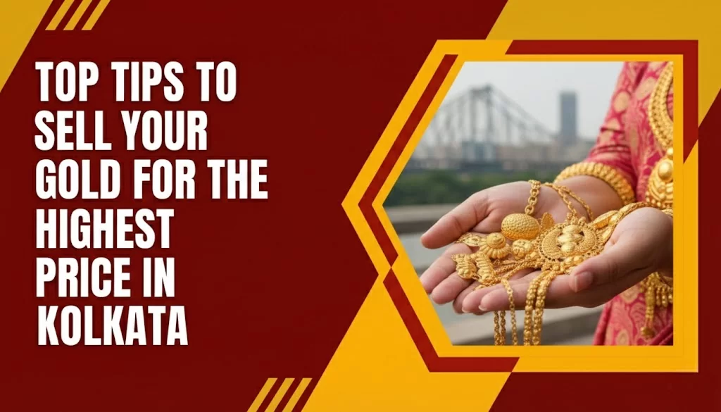 Top Tips to Sell Your Gold for the Highest Price in Kolkata