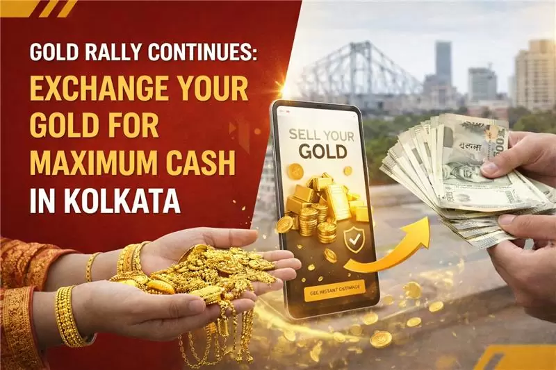 Gold Rally Continues: Exchange Your Gold for Maximum Cash in Kolkata
